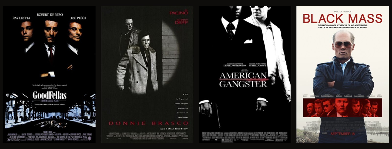 Theatrical posters for Goodfellas, Donnie Brasco, American Gangster and Black Mass Theatrical posters for Goodfellas, Donnie Brasco, American Gangster and Black Mass