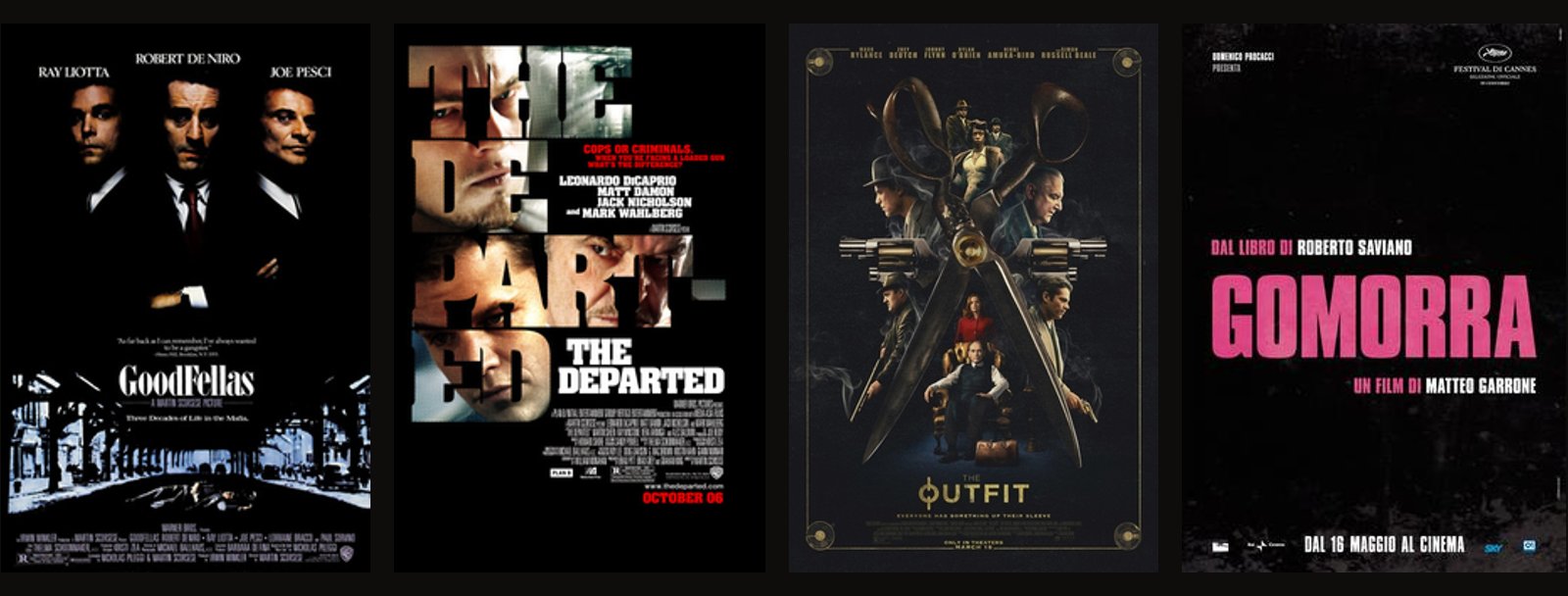 Theatrical posters for Goodfellas, The Departed, The Outfit and Gomorrah Theatrical posters for Goodfellas, The Departed, The Outfit and Gomorrah